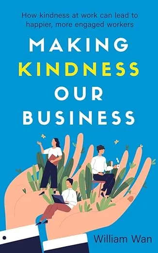 Making Kindness Our Business by William Wan